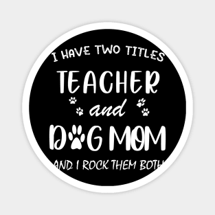 Teacher and Dog Mom Magnet